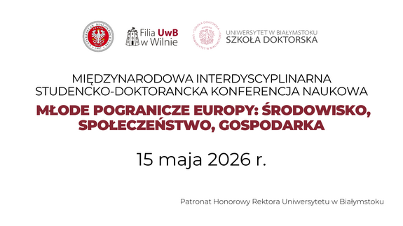 Międzynarodowa Interdyscyplinarna Studencko-Doktorancka Konferencja Naukowa pt. MŁODE POGRANICZE EUROPY: ŚRODOWISKO, SPOŁECZEŃSTWO, GOSPODARKA