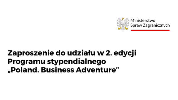 Zaproszenie do udziału w 2. edycji Programu stypendialnego „Poland. Business Adventure”.