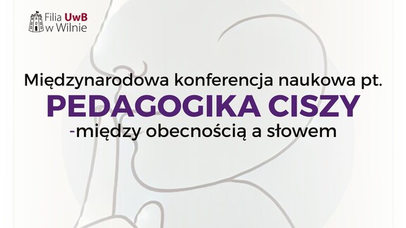 Zaproszenie na Międzynarodową Konferencję Naukową pt. „Pedagogika ciszy – między obecnością a słowem”