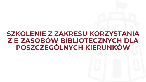 Szkolenie z zakresu korzystania z e-zasobów bibliotecznych dla poszczególnych kierunków