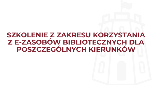 Szkolenie z zakresu korzystania z e-zasobów bibliotecznych dla poszczególnych kierunków
