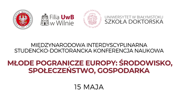 Międzynarodowa Interdyscyplinarna Studencko-Doktorancka Konferencja Naukowa pt. MŁODE POGRANICZE EUROPY: ŚRODOWISKO, SPOŁECZEŃSTWO, GOSPODARKA
