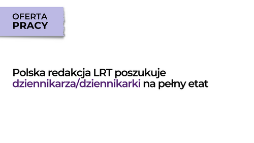 Polska redakcja LRT poszukuje dziennikarza/dziennikarki na pełny etat