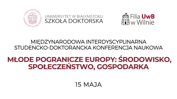 Międzynarodowa Interdyscyplinarna Studencko-Doktorancka Konferencja Naukowa pt. MŁODE POGRANICZE EUROPY: ŚRODOWISKO, SPOŁECZEŃSTWO, GOSPODARKA