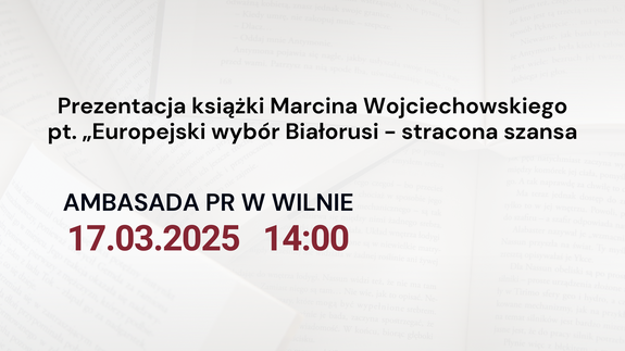 Prezentacja książki Marcina Wojciechowskiego pt. „Europejski wybór Białorusi - stracona szansa