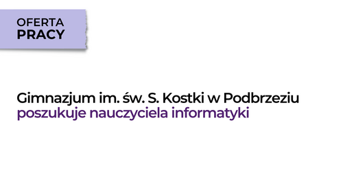 Gimnazjum im. św. Stanisława Kostki w Podbrzeziu poszukuje nauczyciela informatyki