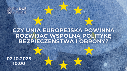 Czy Unia Europejska powinna rozwijać wspólną politykę bezpieczeństwa i obrony?